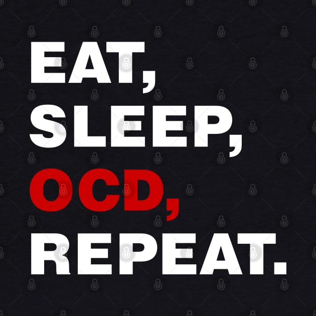 EAT SLEEP OCD REPEAT (white) [Rx-tp] by Roufxis